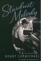 Couverture du livre « Stardust Melody: The Life and Music of Hoagy Carmichael » de Sudhalter Richard M aux éditions Oxford University Press Usa