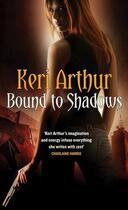 Couverture du livre « Bound to Shadows » de Keri Arthur aux éditions Little Brown Book Group Digital