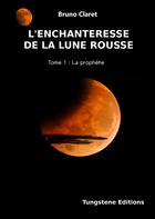 Couverture du livre « L'enchanteresse de la lune rousse » de Bruno Claret aux éditions Tungstene Editions