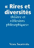 Couverture du livre « «Rires et diversités: théâtre et réflexions philosophiques» » de Vesna Sucurovska aux éditions Lulu