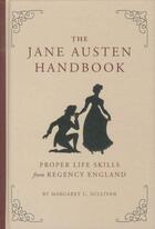 Couverture du livre « THE JANE AUSTEN HANDBOOK - PROPER LIFE SKILLS FROM REGENCY ENGLAND » de Margaret Sullivan aux éditions Quirk Books