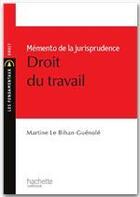 Couverture du livre « Memento de la jurisprudence, droit du travail » de Martine Le Bihan Guénolé aux éditions Hachette Education