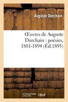 Couverture du livre « Oeuvres de auguste dorchain : poesies, 1881-1894 » de Dorchain Auguste aux éditions Hachette Bnf