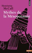 Couverture du livre « Mythes de la mésopotamie » de Henrietta Mc Call aux éditions Points