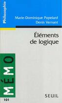 Couverture du livre « Éléments de logique » de Marie-Dominique Popelard et Denis Vernant aux éditions Seuil
