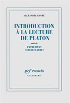 Couverture du livre « Introduction à la lecture de Platon ; entretiens sur Descartes » de Alexandre Koyre aux éditions Gallimard