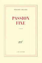 Couverture du livre « Passion fixe » de Philippe Sollers aux éditions Gallimard