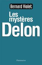 Couverture du livre « Les mystères Delon » de Bernard Violet aux éditions Flammarion