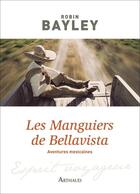 Couverture du livre « Les manguiers de Bellavista ; aventures mexicaines » de Robin Bayley aux éditions Arthaud