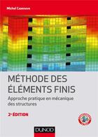 Couverture du livre « Méthode des éléments finis : approche pratique en mécanique des structures (2e édition) » de Michel Cazenave aux éditions Dunod