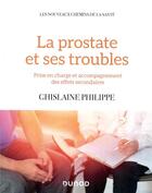 Couverture du livre « La prostate et ses troubles ; prise en charge et réduction des effets secondaires » de Ghislaine Philippe aux éditions Dunod