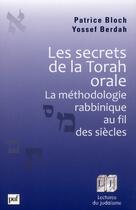 Couverture du livre « Les secrets de la Torah orale ; la méthodologie rabbinique au fil des siècles » de Patrice Bloch et Yossef Berdah aux éditions Puf