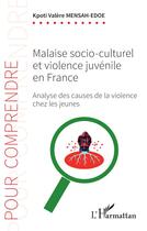 Couverture du livre « Malaise socio-culturel et violence juvénile en France : analyse des causes de la violence chez les jeunes » de Kpoti Valere Mensah Edoe aux éditions L'harmattan