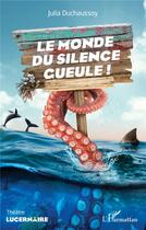 Couverture du livre « Le monde du silence gueule ! » de Julia Duchaussoy aux éditions L'harmattan
