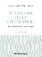 Couverture du livre « Le langage de la littérature ; une introduction à la stylistique (3e édition) » de Brigitte Buffard-Moret aux éditions Armand Colin