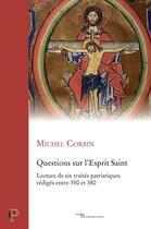 Couverture du livre « Questions sur l'esprit saint - lecture de six traites patristiques rediges entre 350 et 380 » de Michel Corbin aux éditions Cerf