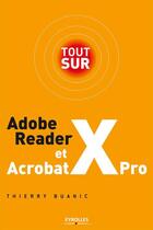 Couverture du livre « Tout sur Adobe Reader X et Acrobat X Pro » de Thierry Buanic aux éditions Eyrolles