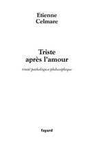 Couverture du livre « Triste Apres L'Amour ; Traite Pathologique-Philosophique » de Etienne Celmare aux éditions Fayard