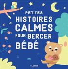 Couverture du livre « Petites histoires calmes pour bercer bébé » de Isabel Lopez Aniel et Collectif aux éditions Fleurus