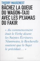 Couverture du livre « Bachez la queue du wagon taxi avec les pyjamas du fakir » de Thierry Maugenest aux éditions Bayard