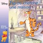 Couverture du livre « Winnie mon ami ; Tigrou cherche une maison » de Disney aux éditions Disney Hachette