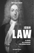 Couverture du livre « John Law ; la dette ou comment s'en débarrasser » de Nicolas Buat aux éditions Belles Lettres