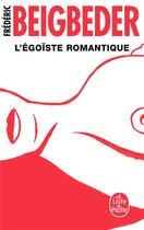 Couverture du livre « L'égoïste romantique » de Frederic Beigbeder aux éditions Le Livre De Poche