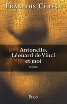 Couverture du livre « Antonello, Léonard de Vinci et moi » de François Ceresa aux éditions Plon