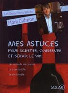 Couverture du livre « Mes astuces pour acheter, conserver et servir le vin » de Mark Oldman aux éditions Solar