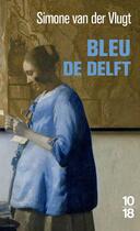 Couverture du livre « Bleu de Delft » de Simone Van Der Vlugt aux éditions 10/18