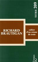 Couverture du livre « Cahier d'un retour de Troie » de Richard Brautigan aux éditions Christian Bourgois