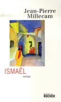 Couverture du livre « Ismaël » de Jean-Pierre Millecam aux éditions Rocher