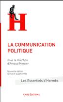 Couverture du livre « La communication politique » de Arnaud Mercier et Collectif . aux éditions Cnrs