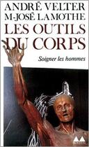 Couverture du livre « Les Outils du corps » de André Velter et Marie-José Lamothe aux éditions Denoel