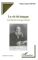 Couverture du livre « La vie du langage » de William Dwight Whitney aux éditions L'harmattan