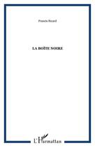 Couverture du livre « La boîte noire » de Francis Ricard aux éditions Editions L'harmattan