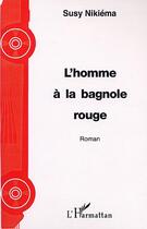 Couverture du livre « L'HOMME À LA BAGNOLE ROUGE » de Susy Nikiema aux éditions Editions L'harmattan