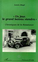 Couverture du livre « Un jour le grand bateau viendra ; chronique de la Résistance » de Louis Boye aux éditions Editions L'harmattan