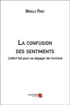 Couverture du livre « La confusion des sentiments ; l'effort fait pour se dégager de l'entrave » de Mireille Perot aux éditions Editions Du Net