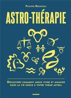 Couverture du livre « Astro-thérapie ; découvrez comment mieux vivre et avancer dans la vie grâce à votre thème astral » de Philippe Regnicoli aux éditions Mango