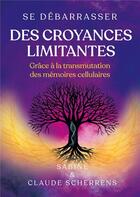 Couverture du livre « Se débarrasser des croyances limitantes grâce à la transmutation des mémoires cellulaires » de Scherrens aux éditions Books On Demand