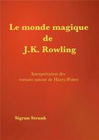 Couverture du livre « Le monde magique de J. K. Rowling ; guide de compréhension des romans autour de Harry Potter » de Sigrun Strunk aux éditions Books On Demand