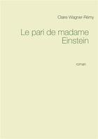 Couverture du livre « Le pari de madame Einstein » de Claire Wagner-Remy aux éditions Books On Demand