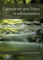 Couverture du livre « Calendrier des Fêtes traditionnelles : les huit temps celtiques » de Arnaud Bertrand-Deviller aux éditions Books On Demand