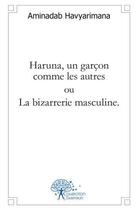 Couverture du livre « Haruna, un garcon comme les autres ou la bizarrerie masculine. » de Aminadab Havyarimana aux éditions Edilivre