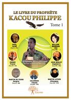 Couverture du livre « Le livre du prophète Kacou Philippe t.1 » de Philippe Kacou aux éditions Editions Edilivre