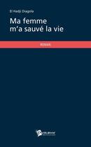 Couverture du livre « Ma femme m'a sauvé la vie » de El Hadji Diagola aux éditions Publibook