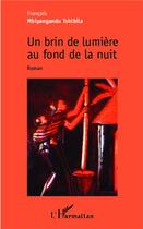 Couverture du livre « Brin de lumière au fond de la nuit » de Francois Mbiyangandu Tshibila aux éditions L'harmattan