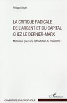 Couverture du livre « Critique radicale de l'argent et du capital chez le dernier Marx » de Philippe Bayer aux éditions L'harmattan