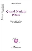 Couverture du livre « Quand mariam pleure » de Mariam Michtawi aux éditions L'harmattan